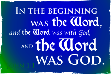 In the beginning was the Word.